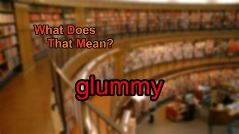 what does glummy mean.